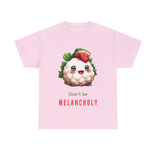 Don't be MELANCHOLY T-Shirt - Gnarly Ninja Printables