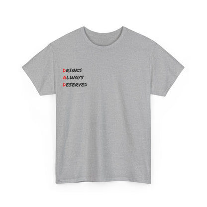 🍻 Drinks Always Deserved T-Shirt (BLACK TEXT) – Because Being a Dad Is Thirsty Work - Gnarly Ninja Printables