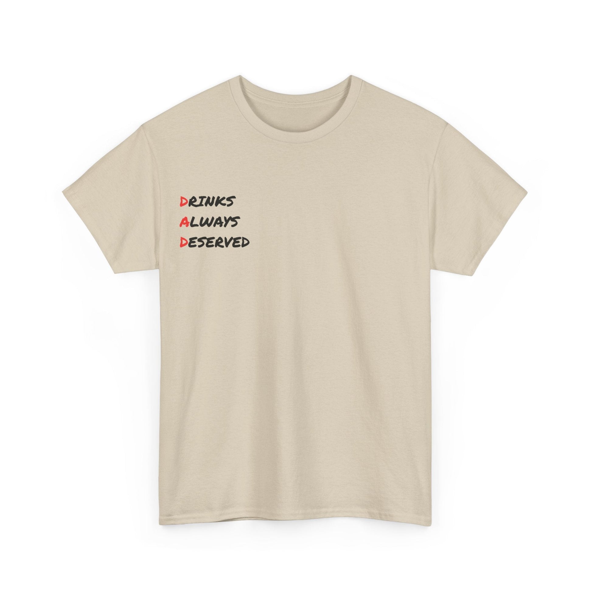 🍻 Drinks Always Deserved T-Shirt (BLACK TEXT) – Because Being a Dad Is Thirsty Work - Gnarly Ninja Printables
